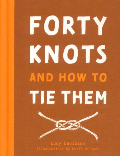 40 KNOTS AND HOW TO TIE THEM