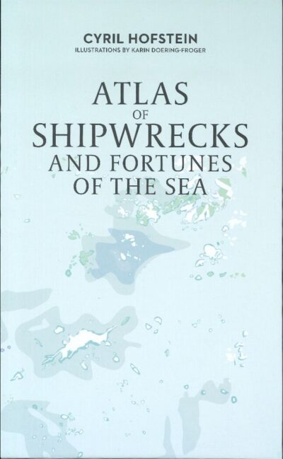 ATLAS OF SHIPWRECKS AND FORTUNES OF THE SEA