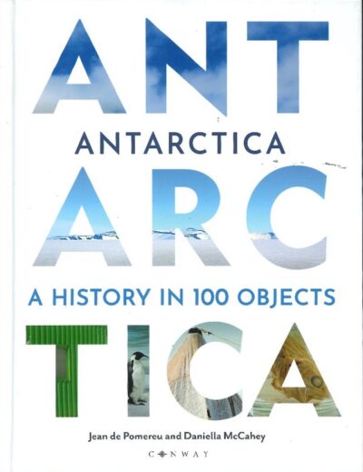 ANTARCTICA. A HISTORY IN 100 OBJECTS