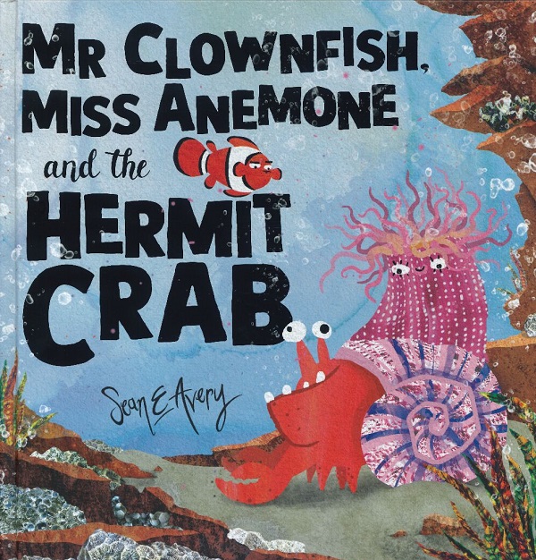 MR CLOWNFISH, MISS ANEMONE AND THE HERMIT CRAB
