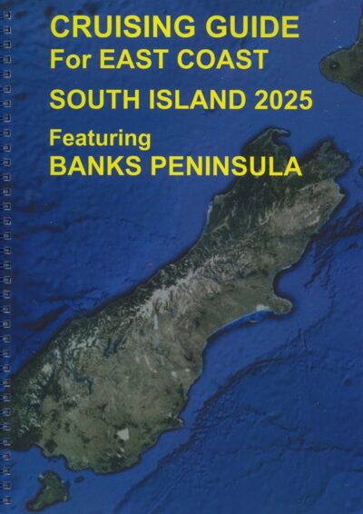 CRUISING GUIDE FOR EAST COAST SOUTH ISLAND 2025 FEATURING BANKS PENINSULA