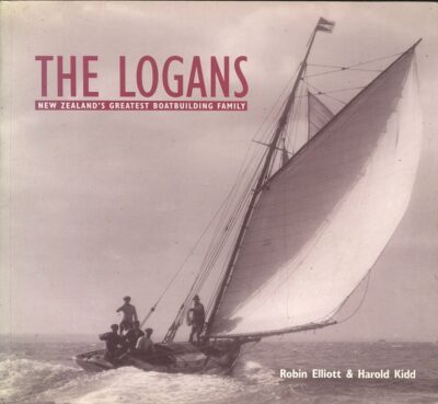 THE LOGANS -  NEW ZEALAND'S GREATEST BOATBUILDING FAMILY