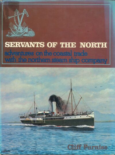 SERVANTS OF THE NORTH: ADVENTURES ON THE COASTAL TRADE WITH THE NORTHERN STEAM SHIP COMPANY
