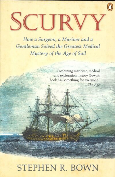 SCURVY: HOW A SURGEON, A MARINER AND A GENTLEMAN SOLVED THE GREATEST MEDICAL MYSTERY OF THE AGE OF SAIL